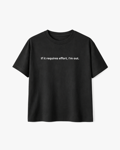 If It Requires Effort I’m Out