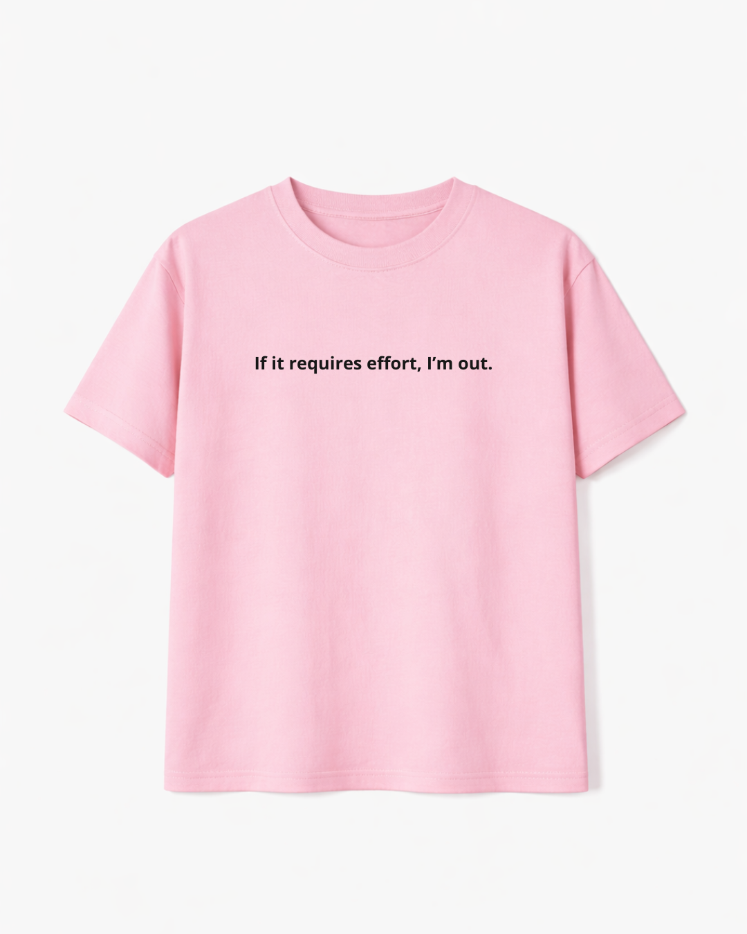 If It Requires Effort I’m Out