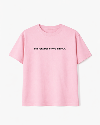 If It Requires Effort I’m Out