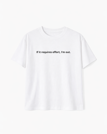 If It Requires Effort I’m Out